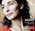 Cover for album: Véronique Gens, Susan Manoff, Reynaldo Hahn, Ernest Chausson, Henri Duparc – Néère(CD, Album)