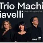 Cover for album: Trio Machiavelli, Ravel, Chausson – Ravel & Chausson(CD, Album)