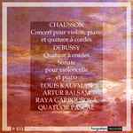 Cover for album: Chausson / Debussy, Louis Kaufman, Artur Balsam, Raya Garbousova, Quatuor Pascal – Concert Pour Violon, Piano Et Quatuor À Cordes / Quatuor À Cordes, Sonate Pour Violoncelle Et Piano(CDr, Compilation, Remastered)