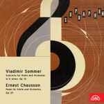 Cover for album: Vladimír Sommer, Ernest Chausson – Koncert Pro Housle A Orchestr G Moll, Op. 10 / Poem Pro Housle A Orchestr, Op. 25(4×File, MP3, Compilation, Reissue, Remastered)