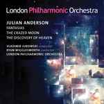 Cover for album: Julian Anderson (2), Vladimir Jurowski, Ryan Wigglesworth, The London Philharmonic Orchestra – Fantasias / The Crazed Moon / The Discovery Of Heaven(CD, Album)