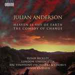 Cover for album: Julian Anderson (2), Oliver Knussen, London Sinfonietta, BBC Symphony Orchestra, BBC Symphony Chorus, Susan Bickley – The Comedy Of Change / Heaven Is Shy Of Earth(CD, Album)