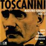 Cover for album: Arturo Toscanini, Bach, Mozart, Cherubini, Beethoven – Maestro Furioso Vol. 3(2×CD, Album, Compilation, Remastered)