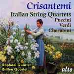 Cover for album: Puccini, Verdi, Cherubini, Raphael Quartet, Britten Quartet – Crisantemi: Italian String Quartets(CD, Compilation)