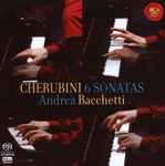 Cover for album: Luigi Cherubini, Andrea Bacchetti – 6 Sonatas(SACD, Hybrid, Multichannel, Stereo)