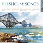 Cover for album: Chisholm, Mhairi Lawson, Nicky Spence, Michael Mofidian, Iain Burnside – Chisholm: Songs(CD, Album)