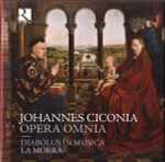 Cover for album: Johannes Ciconia, Diabolus In Musica, La Morra – Opera Omnia(2×CD, Album, Box Set, )