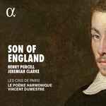 Cover for album: Henry Purcell, Jeremiah Clarke, Les Cris de Paris, Le Poème Harmonique, Vincent Dumestre – Son Of England(CD, Album)