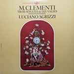 Cover for album: Muzio Clementi / Luciano Sgrizzi – Trois Sonates & Dix Valses