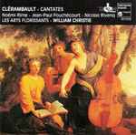 Cover for album: Clérambault - Noémi Rime, Jean-Paul Fouchécourt, Nicolas Rivenq, Les Arts Florissants, William Christie – Cantates