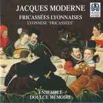 Cover for album: Elle Est D'Andouille FriandeJacques Moderne, Ensemble Doulce Mémoire – Fricassées Lyonnaises
