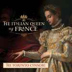 Cover for album: Ton Nom Que Mon Vers DiraThe Toronto Consort – The Italian Queen Of France(CD, Album)