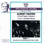 Cover for album: Albert Coates, Jonathan Brown (26) – Albert Coates, A Great Wagner Conductor - A Talk Given On 18 May 2005(2×CDr, )