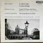 Cover for album: Eric Coates, Sir Edward Elgar, George Gershwin – London-Suite London Bridge  Land Of Hope And Glory  Ein Amerkaner In Paris(LP, Album)