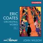 Cover for album: Eric Coates, BBC Philharmonic, John Wilson (15) – Orchestral Works Vol. 1(CD, Album)