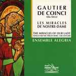 Cover for album: Ensemble Alegria, Gautier de Coinci – Les Miracles de Nostre-Dame (The Miracles Of Our Lady) - Songs For The Virgin Mary, 13th Century(CD, Album, Stereo)