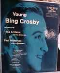 Cover for album: Bing Crosby Featured With Gus Arnheim And His Orchestra And Paul Whiteman And His Orchestra – Young Bing Crosby