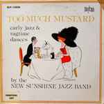 Cover for album: Lovie JoeThe New Sunshine Jazz Band – Too Much Mustard - Early Jazz & Ragtime Dances(LP, Album)