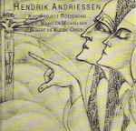 Cover for album: Hendrik Andriessen, Koorproject Rotterdam o.l.v. Maarten Michielsen, Albert De Klerk – Hendrik Andriessen(CD, Album)