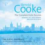 Cover for album: Arnold Cooke, The Pleyel Ensemble – The Complete Violin Sonatas(CD, Album)