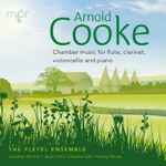 Cover for album: Arnold Cooke, The Pleyel Ensemble – Chamber Music For Flute, Clarinet, Cello And Piano(CD, Album)