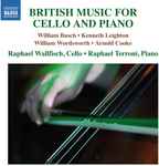 Cover for album: Wilhelm Busch - Kenneth Leighton, William Wordsworth (2), Arnold Cooke, Raphael Wallfisch, Raphael Terroni – British Music For Cello And Piano(CD, Compilation)