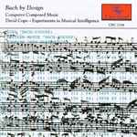 Cover for album: Bach By Design: Computer Composed Music - Experiments In Musical Intelligence(CD, Album)