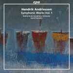 Cover for album: Hendrik Andriessen - Netherlands Symphony Orchestra, David Porcelijn – Symphonic Works Vol. 1