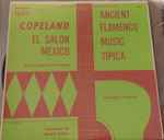 Cover for album: Aaron Copland, Joseph Balzer, Juan Aguil, The Berlin Symphony Orchestra – Copeland - El Salon Mexico - Ancient Flamenco Musica Tipica(LP, Mono)
