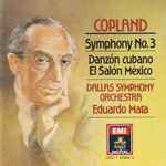 Cover for album: Copland, Dallas Symphony Orchestra, Eduardo Mata – Symphony No.3 / Danzón Cubano / El Salón México