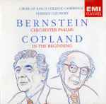 Cover for album: Bernstein / Copland, Choir Of King's College Cambridge, Stephen Cleobury – Chichester Psalms / In The Beginning