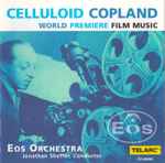 Cover for album: Copland - Eos Orchestra, Jonathan Sheffer – Celluloid Copland (World Premiere Film Music)(CD, Album)