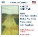 Cover for album: Aaron Copland - Buffalo Philharmonic Orchestra, JoAnn Falletta – Rodeo (Four Dance Episodes) / The Red Pony (Suite) / Prairie Journal / Letter From Home