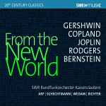 Cover for album: Gershwin, Copland, Joplin, Rodgers, Bernstein, SWR Rundfunk-Orchester Kaiserslautern, Arp | Schechtman | Wedam | Richter – From The New World(CD, Compilation, Reissue, Stereo)