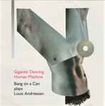 Cover for album: Bang On A Can Plays Louis Andriessen – Gigantic Dancing Human Machine