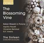 Cover for album: Asprilio Pacelli, Vincenzo Bertolusi, G.F. Anerio, The Sixteen, Eamonn Dougan – The Blossoming Vine - Italian Maestri In Poland(CD, Album)
