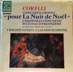 Cover for album: Corelli — I Solisti Veneti · Claudio Scimone – Concerto Grosso «Pour La Nuit De Noël» & Concerti Grossi Op. VI  №ˢ5,6,7