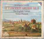 Cover for album: Arcangelo Corelli – The English Concert, Trevor Pinnock – 12 Concerti Grossi Op. 6
