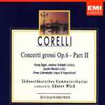 Cover for album: Corelli - Südwestdeutsches Kammerorchester, Günther Wich – Concerti Grossi Op. 6 -Part II