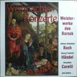 Cover for album: Johann Sebastian Bach, Georg Friedrich Händel, Arcandelo Corelli – Berühmte Weihnachts-Konzerte (Meisterwerke Des Barock)(CD, Compilation)