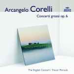 Cover for album: Arcangelo Corelli - The English Concert, Trevor Pinnock – Concerti Grossi Op. 6 (Auswahl)(CD, Album, Compilation)