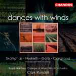 Cover for album: Skalkottas · Hesketh · Gorb · Corigliano - Royal Northern College Of Music Wind Orchestra, Clark Rundell – Dances with Winds(CD, Album)