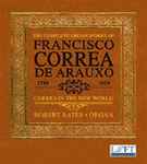 Cover for album: Francisco Correa De Arauxo - Robert Bates (4) – The Complete Organ Works Of Francisco Correa De Arauxo: Correa In The New World(5×CD, Album)