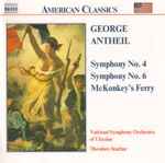 Cover for album: George Antheil - National Symphony Orchestra Of Ukraine, Theodore Kuchar – Symphony No. 4 / Symphony No. 6 / McKonkey's Ferry