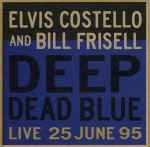 Cover for album: Elvis Costello And Bill Frisell – Deep Dead Blue (Live 25 June 95)
