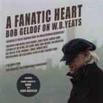Cover for album: Bob Geldof, Bono, Elvis Costello, Pete Briquette – A Fanatic Heart - Bob Geldof On W.B. Yeats