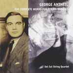 Cover for album: George Antheil, Del Sol String Quartet – The Complete Works For String Quartet(CD, Limited Edition)