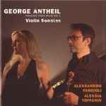 Cover for album: George Antheil, Alessandro Fagiuoli, Alessia Toffanin – Violin Sonatas (Complete Violin Music Vol. 1)(CD, )