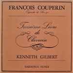 Cover for album: François Couperin - Kenneth Gilbert – Troisième Livre De Clavecin