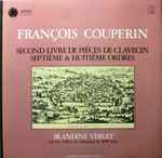 Cover for album: François Couperin - Blandine Verlet – Second Livre De Piéces De Clavecin : Septiême & Huitiême Ordres